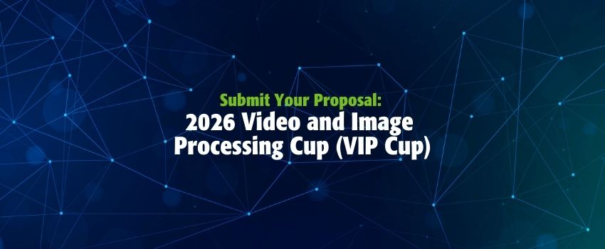 Submit Your Proposal for the 2026 Video and Image Processing Cup (VIP ...