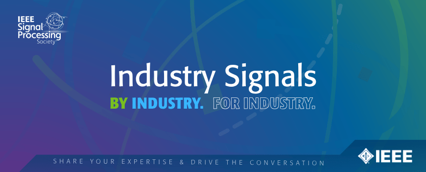 Image of IEEE SPS globe background with the text, "Industry Signals. By Industry. For Industry."